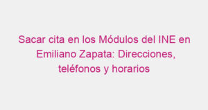 Sacar cita en los Módulos del INE en Emiliano Zapata: Direcciones, teléfonos y horarios